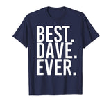 BEST. DAVE. EVER. Shirt Funny Men Father's Gift Idea