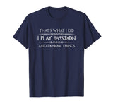 Bassoon Player Shirt - Funny I Play Bassoon &amp; I Know Things
