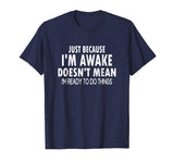 Just Because I'm Awake Funny Tshirt for Tweens and Teens