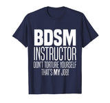 BDSM Instructor Don't Torture Yourself Sadist Kink Funny Tee