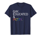 Gay Educated and Petty Funny lgbt t-shirt