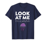 Look At Me I'm A Jellyfish - Funny T-Shirt