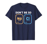 Don't be so salty, funny chemistry T-Shirt