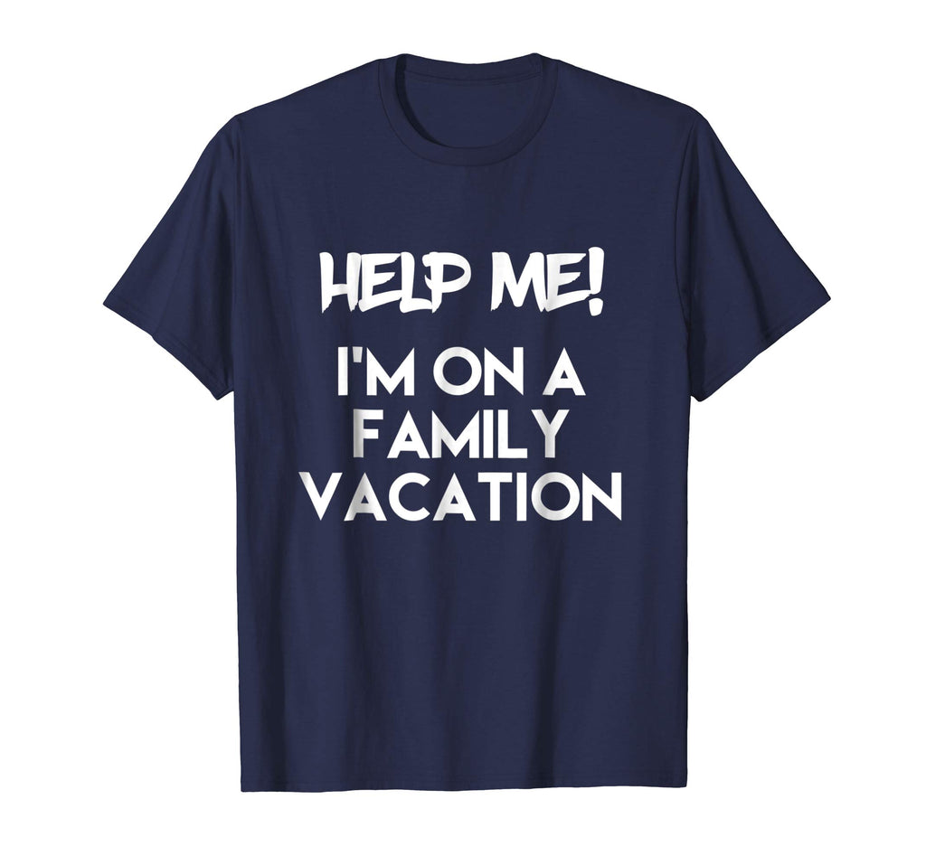 Help Me I'm On A Family Vacation Funny Sarcasm T Shirt
