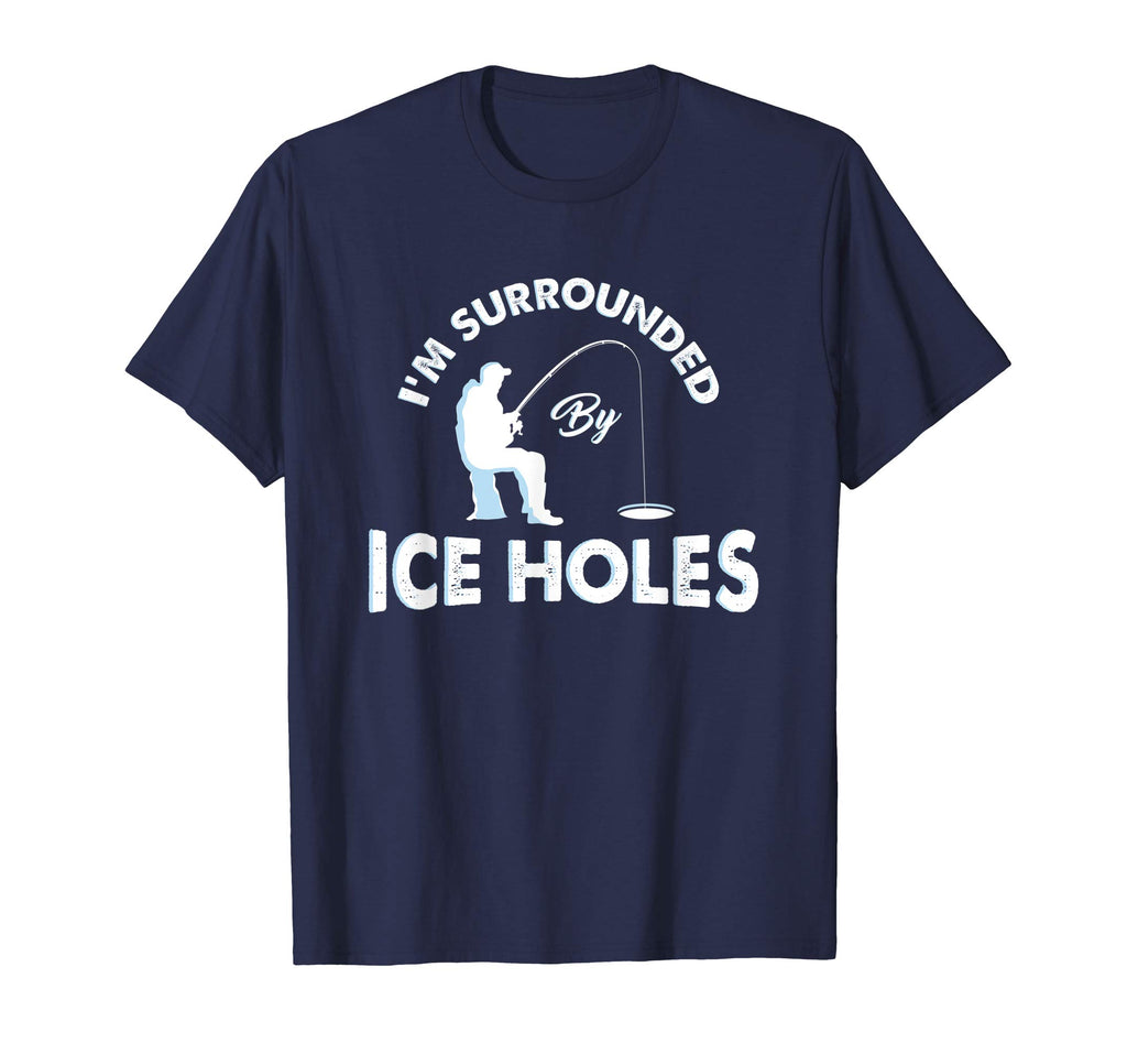Funny Ice fishing Shirt - I'm surrounded by ice holes