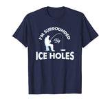 Funny Ice fishing Shirt - I'm surrounded by ice holes
