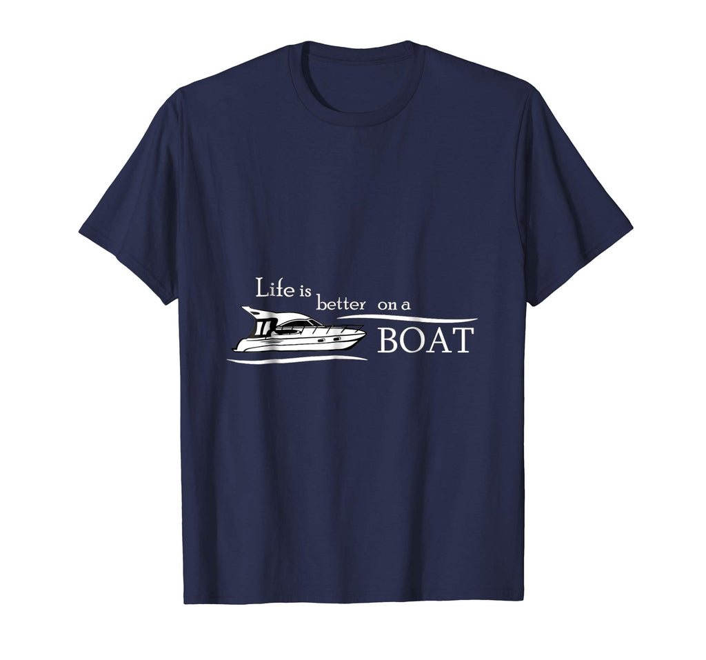 Life is Better on a Boat - Funny Boating Shirts for Men