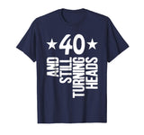 40 Years Old &amp; Turning Heads Shirt Funny 40th Birthday Gift