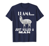Llama Just Killed A Man Funny Farm Animal Pet T-Shirt