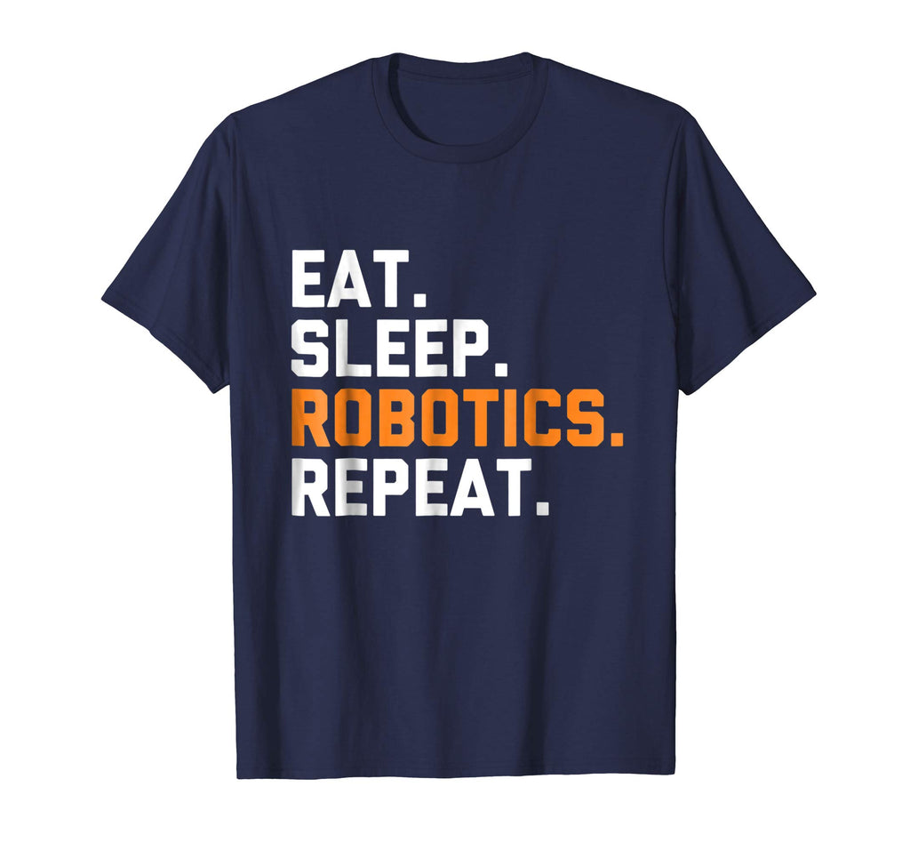 Eat Sleep Robotics Repeat | Funny Robot T-Shirt