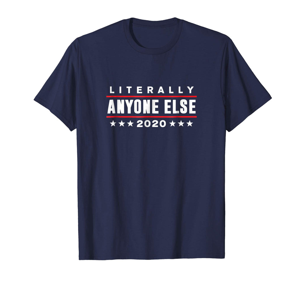 Literally Anyone Else 2020 Funny Anti-Trump T-Shirt