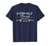 2019 O-Fish-Ally Married Funny Fishing Tshirt