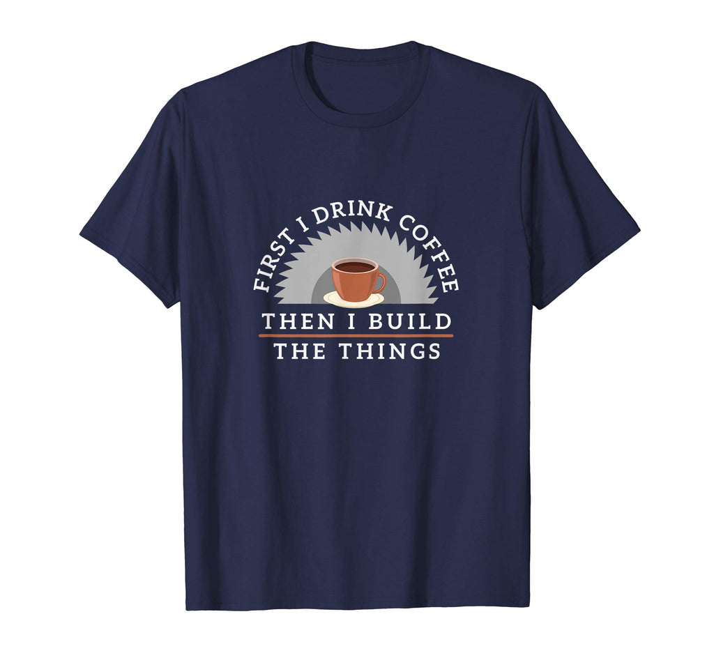 Funny Drink Coffee And Build Things T-Shirt Woodworking Gift