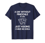 A Day Without Pinochle - Funny Card Playing T-shirt