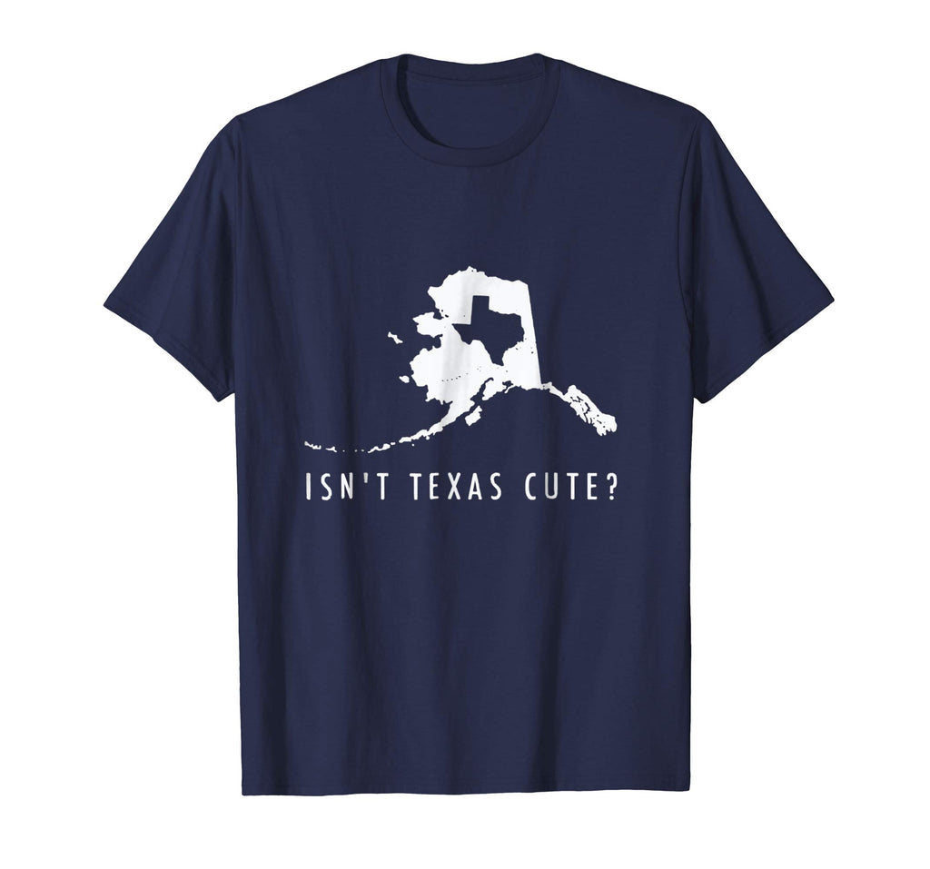 Alaska T-Shirt Isn't Texas Cute Funny Map Shirt Gift