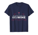 Weekend Forecast Funny Wine T Shirt