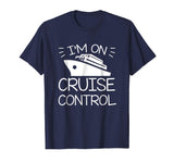 Im On Cruise Control Cruise Boating Saying Funny Shirt