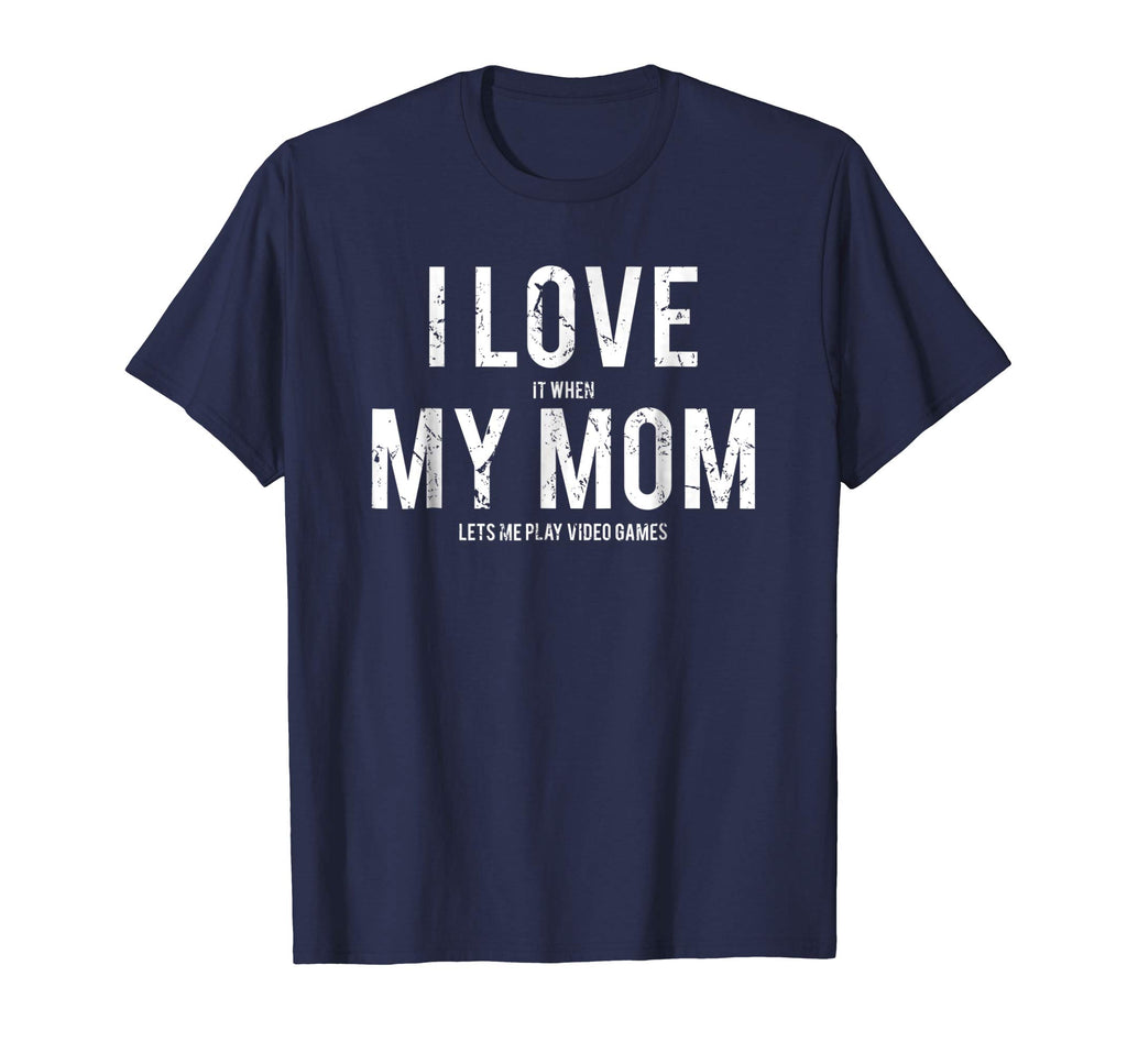 I love my mom T Shirt Funny sarcastic video games gift tee