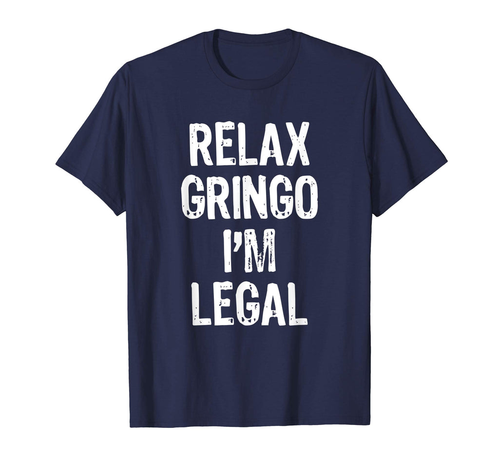 Relax Gringo I'm Legal Funny Immigrant Immigration T-Shirt