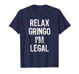 Relax Gringo I'm Legal Funny Immigrant Immigration T-Shirt
