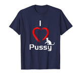 &quot;I Love Pussy&quot; Funny, hilarious Cat T-Shirt