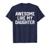 AWESOME LIKE MY DAUGHTER Funny Father's Day Gift T Shirt Dad