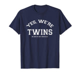 Yes, We're TWINS, no we're not identical T-shirt funny twin