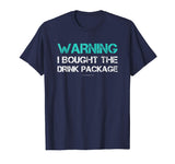 Warning I Bought The Drink Package Shirt Funny Cruise Shirts