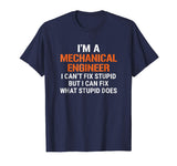 Funny Mechanical Engineer T-shirt I Can't Fix Stupid Tee
