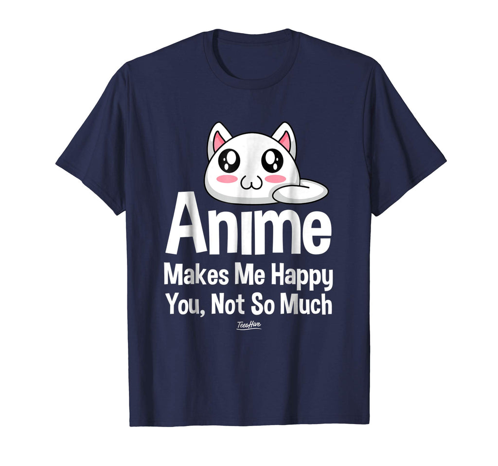 Anime Makes Me Happy You Not So Much Shirt Funny Anime Lover