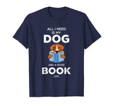 All I Need Is My Dog And A Good Book Funny Book Lover Shirt