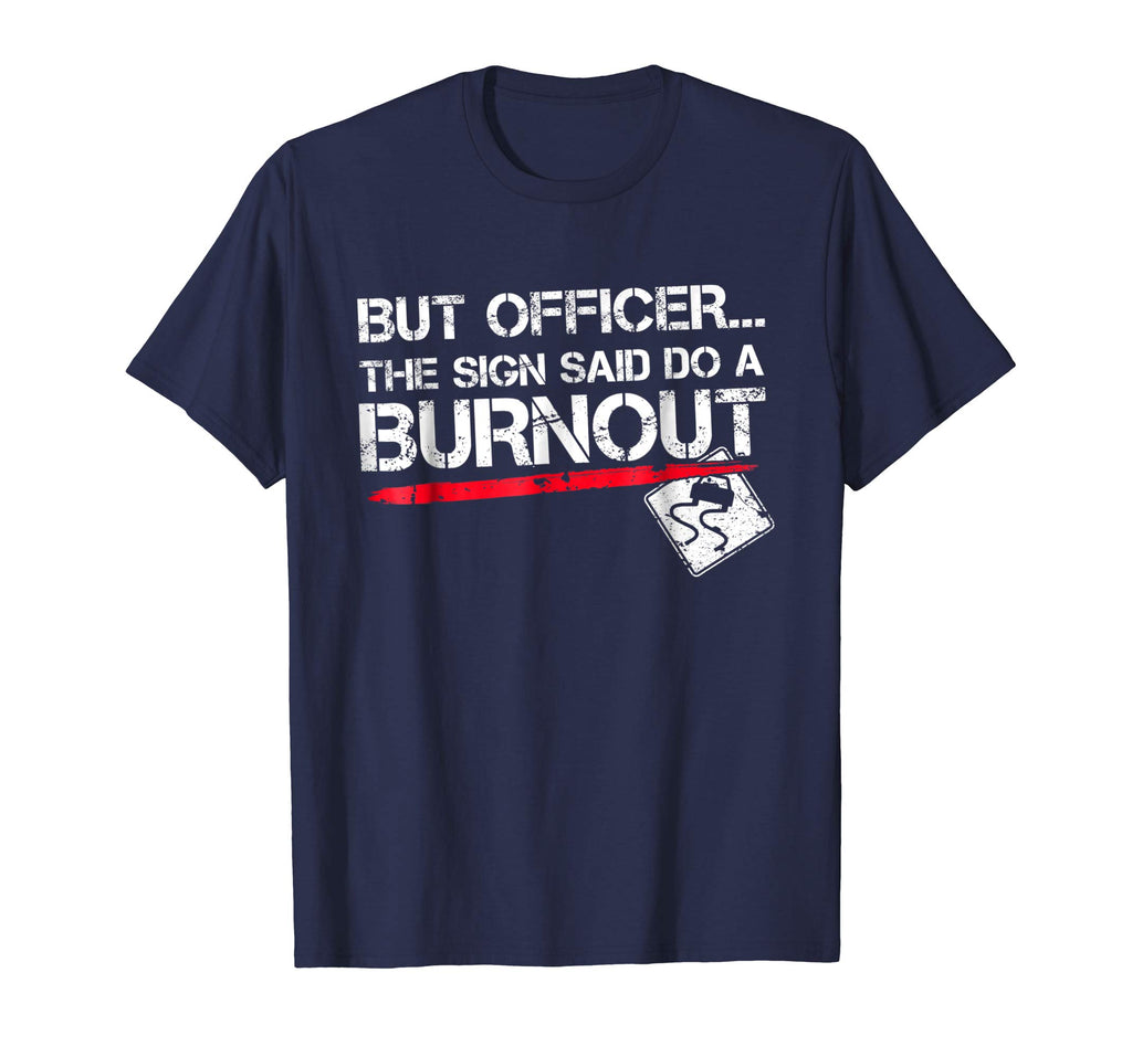 But Officer the Sign Said Do A Burnout Funny Car T-Shirt