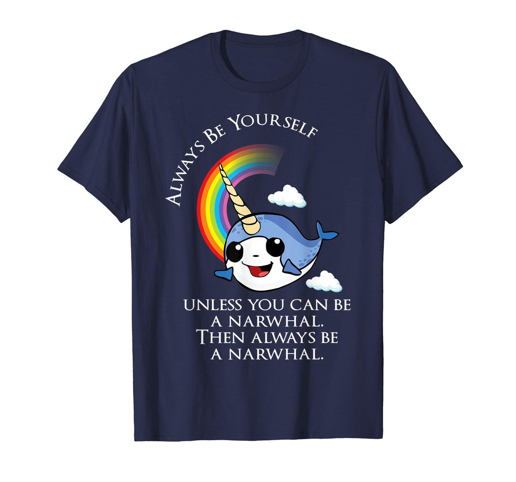 Always Be A Narwhal Funny T-Shirt - Funny Narwhal Tee Shirt