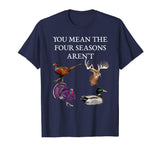 Four Seasons funny Hunting T-Shirt