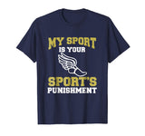 My Sport Your Sport's Punishment Funny Track &amp; Field T-Shirt