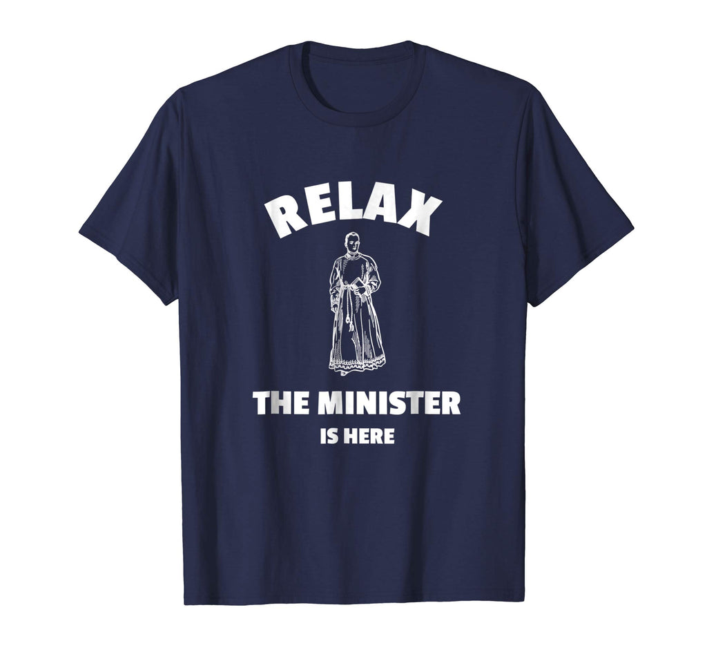 Relax The Minister Is Here - Funny Ordained Minister Tshirt