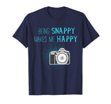 Being Snappy Makes Me Happy Funny Photographer T-Shirt