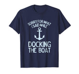 Funny Boating Tshirt Sorry What I Said Docking Boat