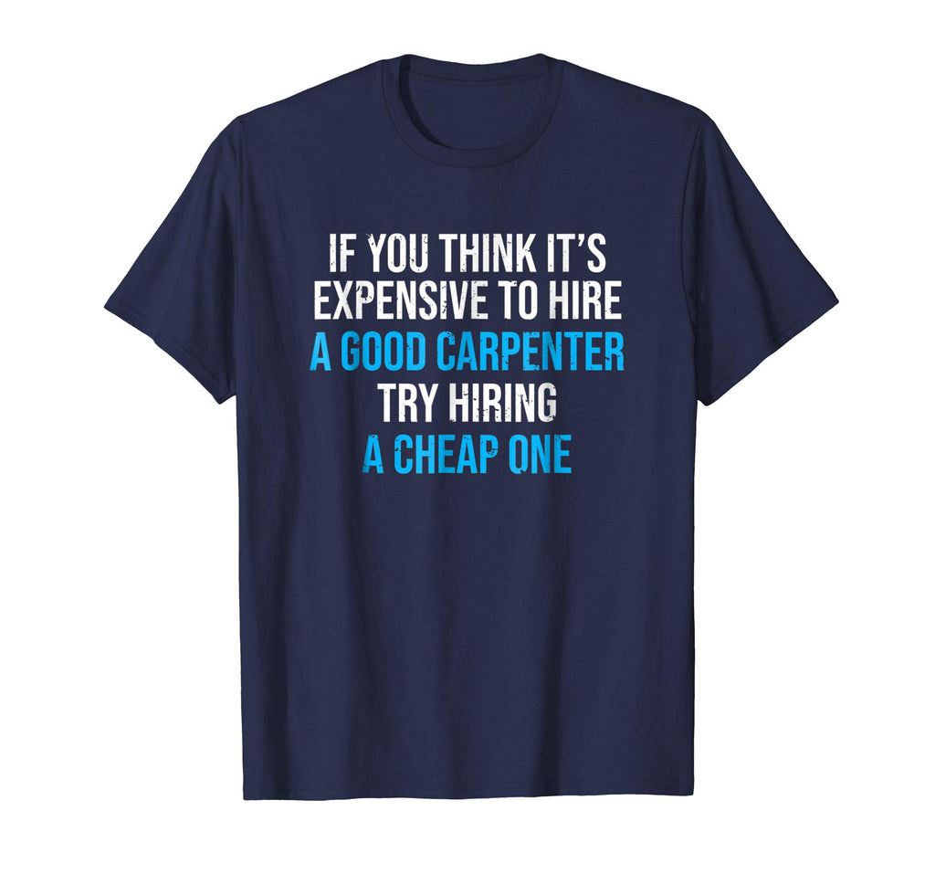 Hire A Good Carpenter T-shirt Funny Carpentry Humor Tee Gift