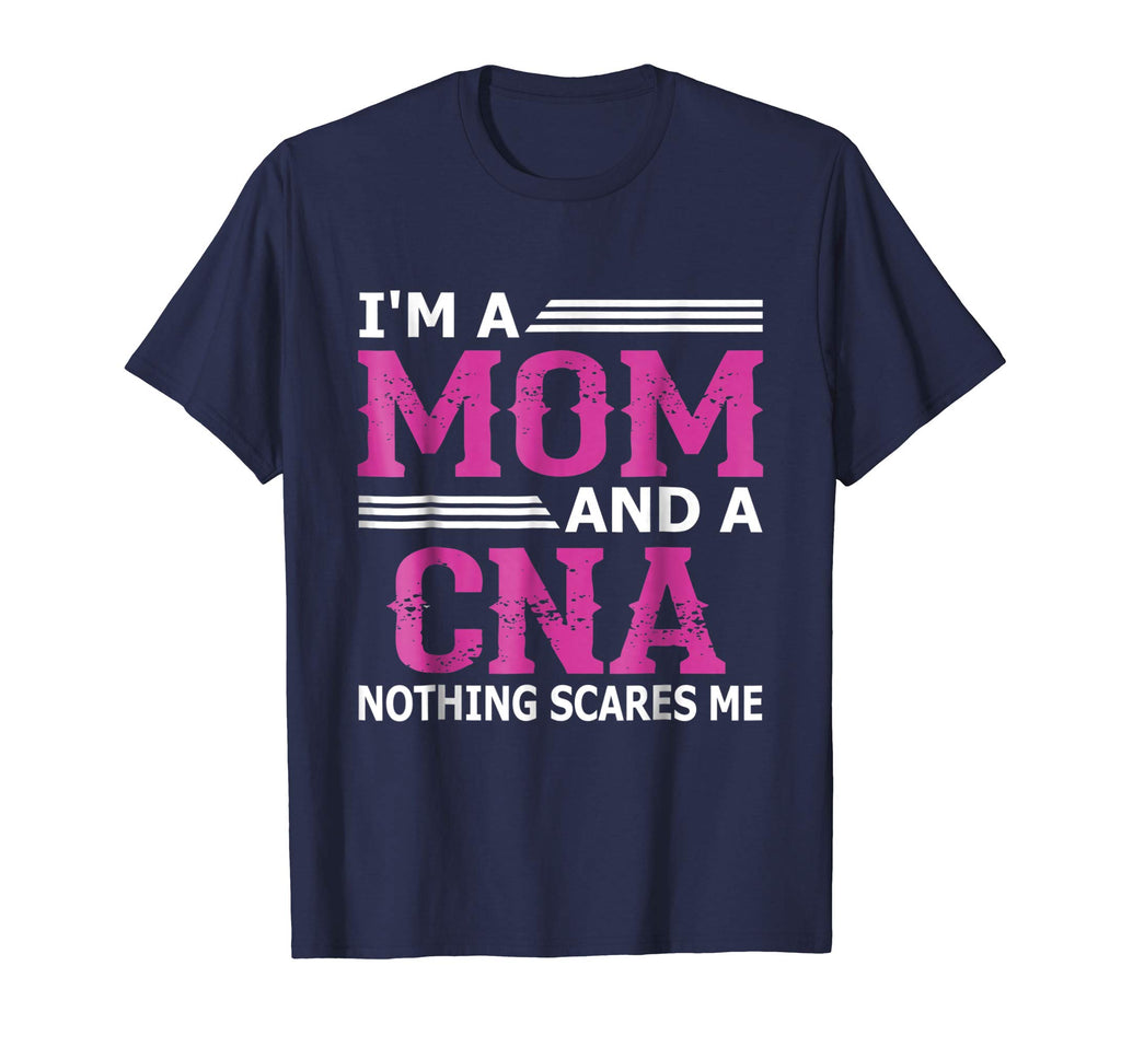 I'm A Mom And A CNA Nothing Scares Me Funny Nurse T-Shirt