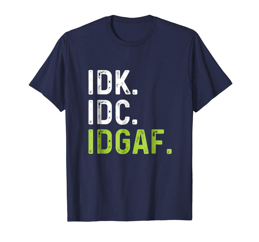 IDK IDC IDGAF | Funny Rude Anti Social Sarcastic Tee Shirts