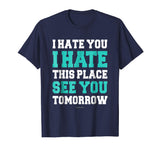 Funny Gym TShirts: I Hate You This Place See You Tomorrow