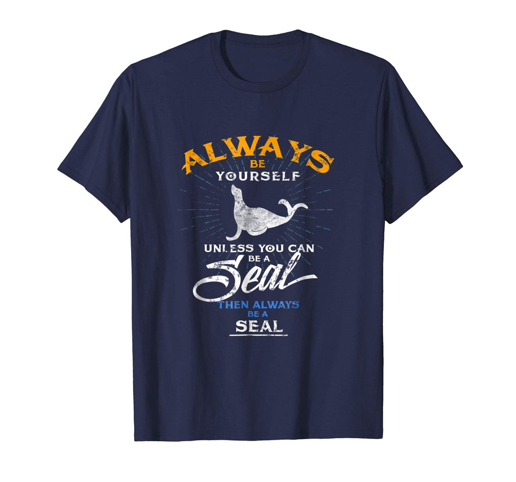 Always Be Yourself Be A Seal Funny Shirt Love Seals Gift