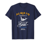 Always Be Yourself Be A Seal Funny Shirt Love Seals Gift