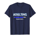 Adulting Please Wait T-Shirt - 18th Birthday Gifts Funny