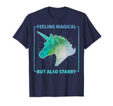 Feeling Magical But Also Stabby Funny Cute Unicorn T-shirt
