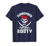 Surrender The Booty Funny Pirate T-Shirt Humor Tee