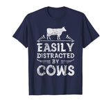 Easily Distracted By Cows T Shirt Funny Cow Farmer Gifts Tee