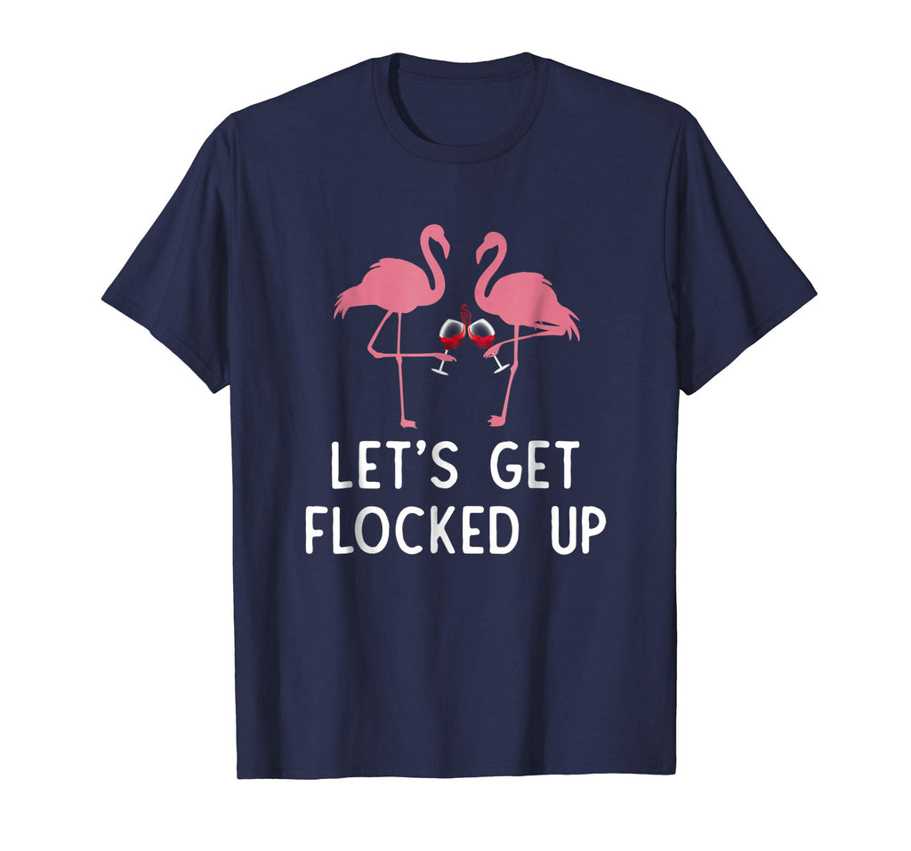 Let's get flocked up funny flamingo wine Drinking T-shirt