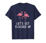 Let's get flocked up funny flamingo wine Drinking T-shirt